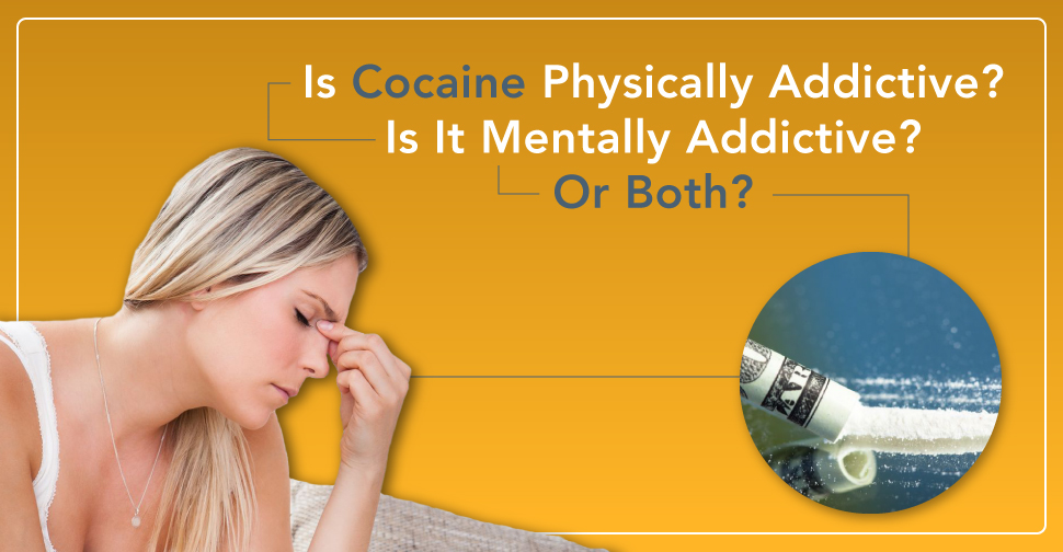 Is Cocaine Physically Addictive Is It Mentally Addictive Or Both Rebrand