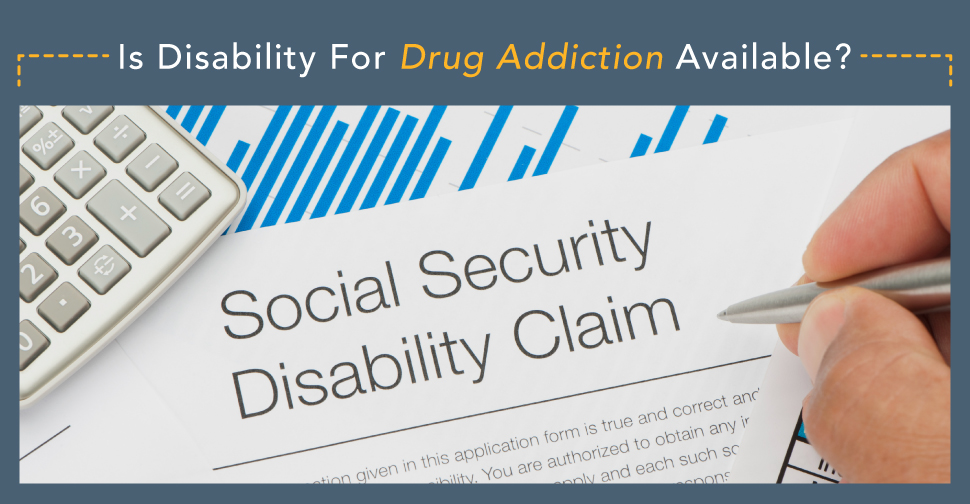 Is Disability for Drug Addiction Available