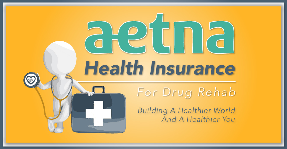 Aetna Health Insurance For Drug Rehab