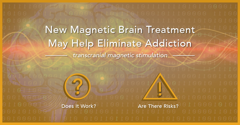New Magnetic Brain Treatment May Help Eliminate Addiction