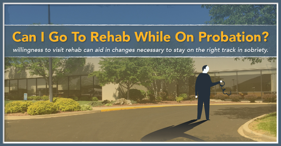 Can I Go To Rehab While On Probation?