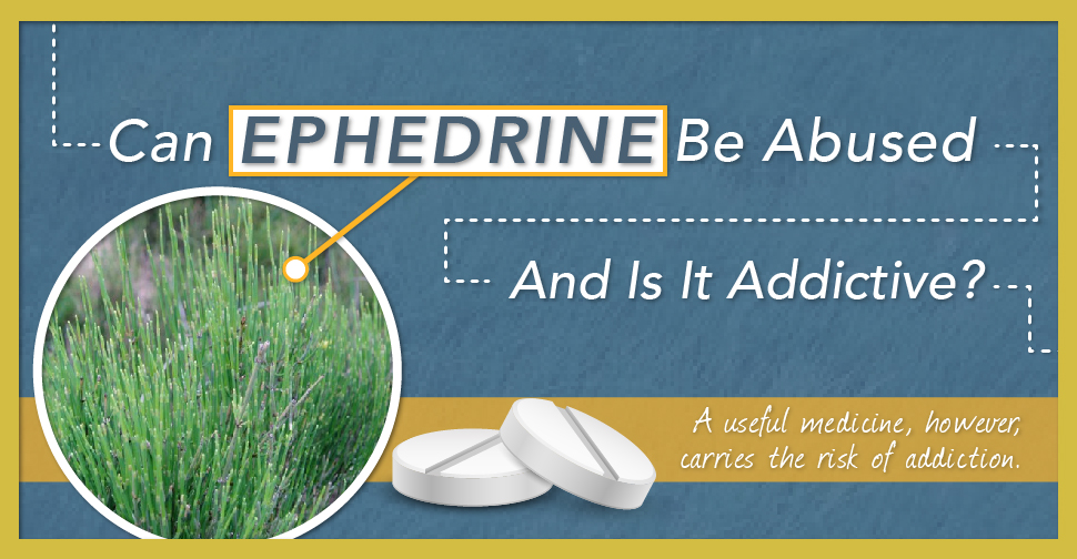Can Ephedrine Be Abused And Is It Addictive