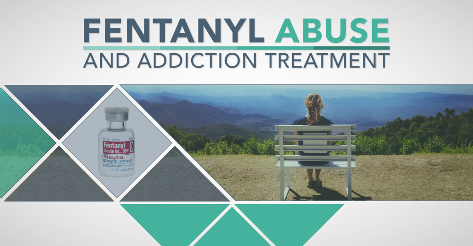 Fentanyl Abuse And Addiction Treatment
