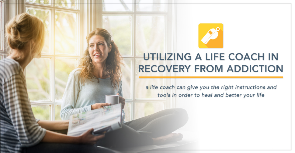 Utilizing A Life Coach In Recovery From Addiction