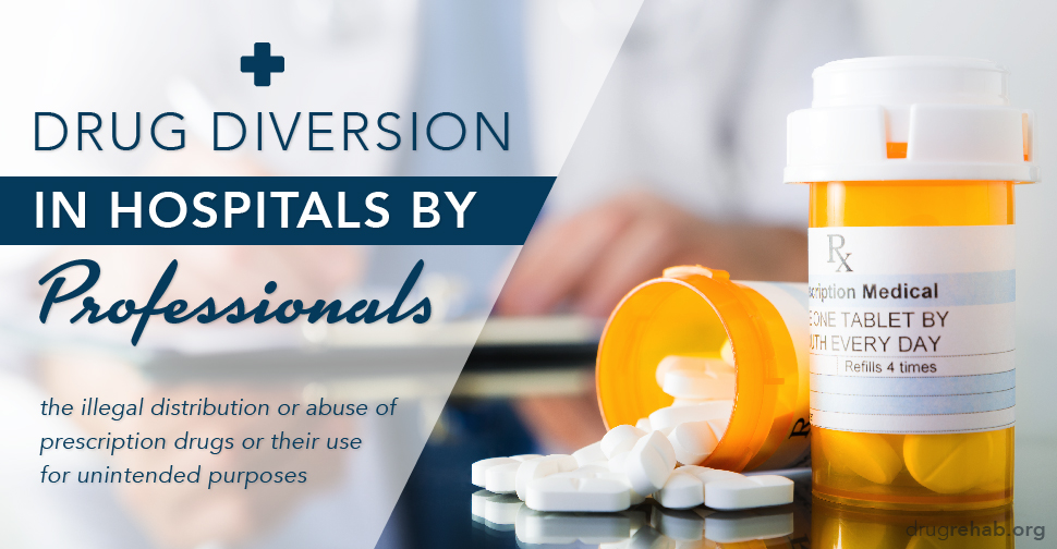 DrugRehab.org Drug Diversion in Hospitals by Professionals