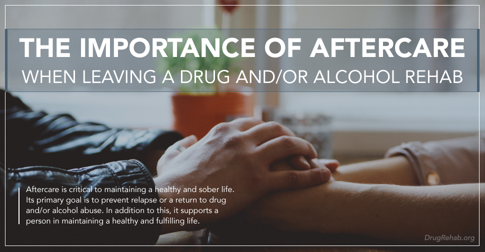 DrugRehab.org The Importance of Aftercare When Leaving A Drug And Or Alcohol Rehab