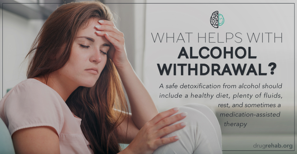 DrugRehab.org What Helps With Alcohol Withdrawal