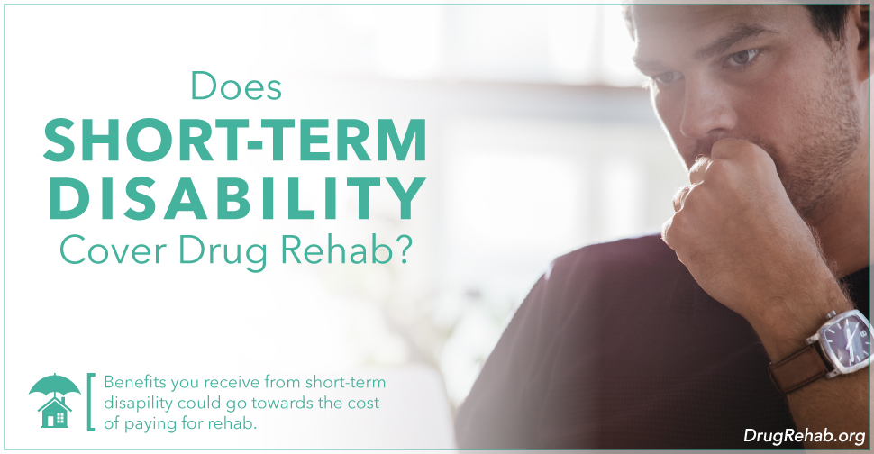 DrugRehab.org Does Short-Term Disability Cover Drug Rehab_