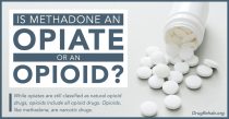 DrugRehab.org Is Methadone An Opiate Or An Opioid_