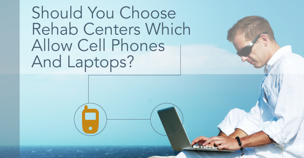 Should You Choose Rehab Centers Which Allow Cell Phones and Laptops Rebrand