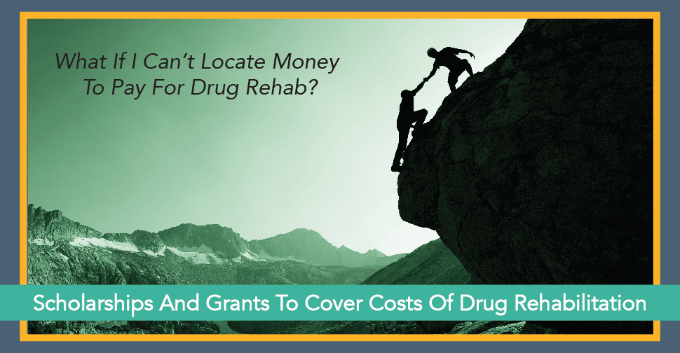 Scholarships And Grants To Cover Costs Of Drug Rehabilitation-01