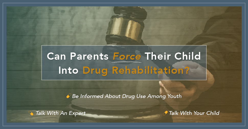 Can Parents Force Their Child Into Drug Rehabilitation