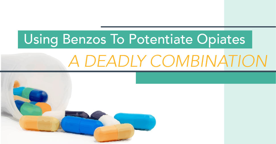 Using Benzos To Potentiate Opiates: A Deadly Combination