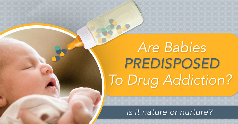 Are Babies Predisposed To Drug Addiction