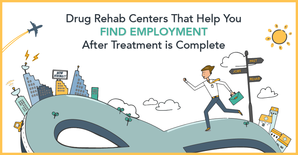 Drug Rehab Centers That Help You Find Employment After Treatment is Complete
