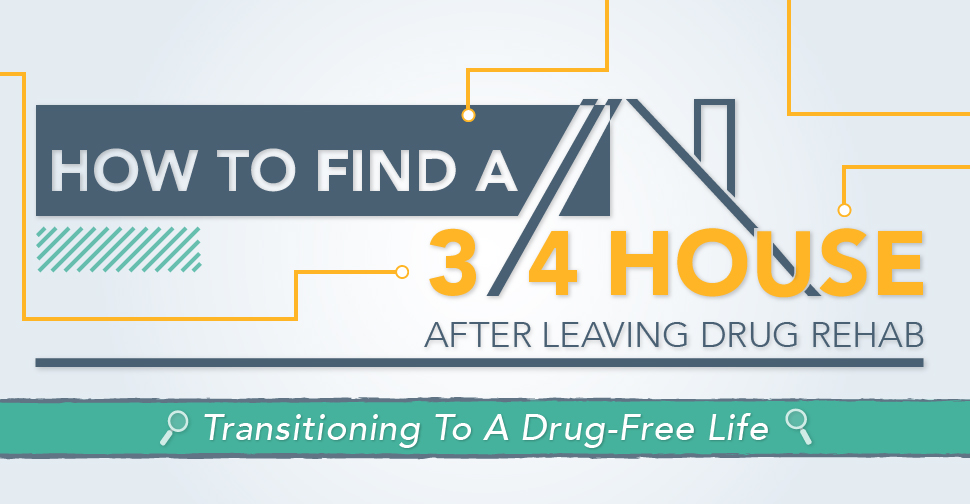 How to find a 3_4 house after leaving drug rehab