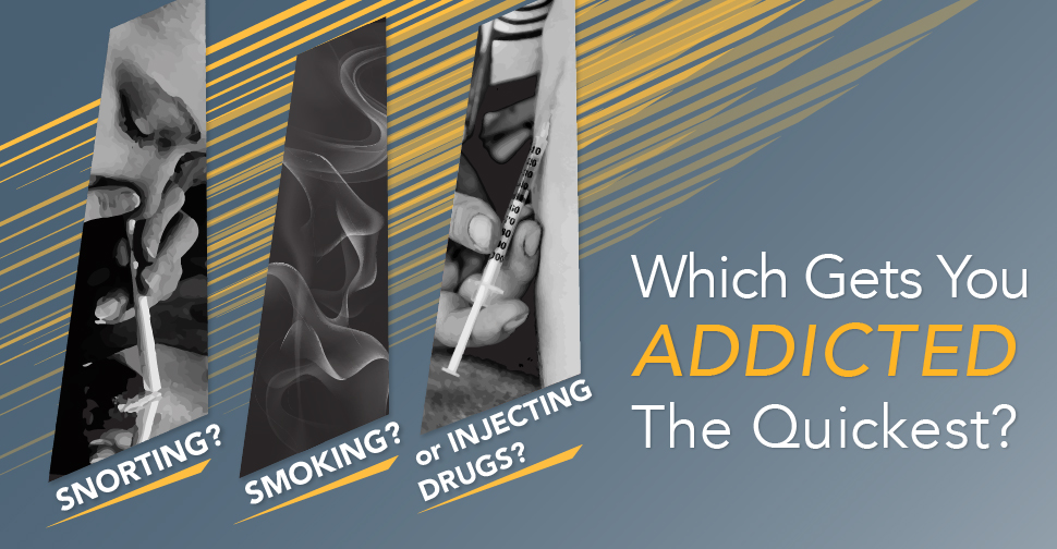 Snorting, Smoking, Or Injecting Drugs. Which Gets You Addicted The Quickest