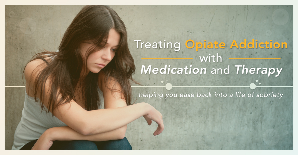 Treating Opiate Addiction with Medication and Therapy