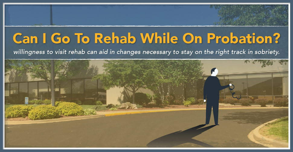 Can I Go To Rehab While On Probation?
