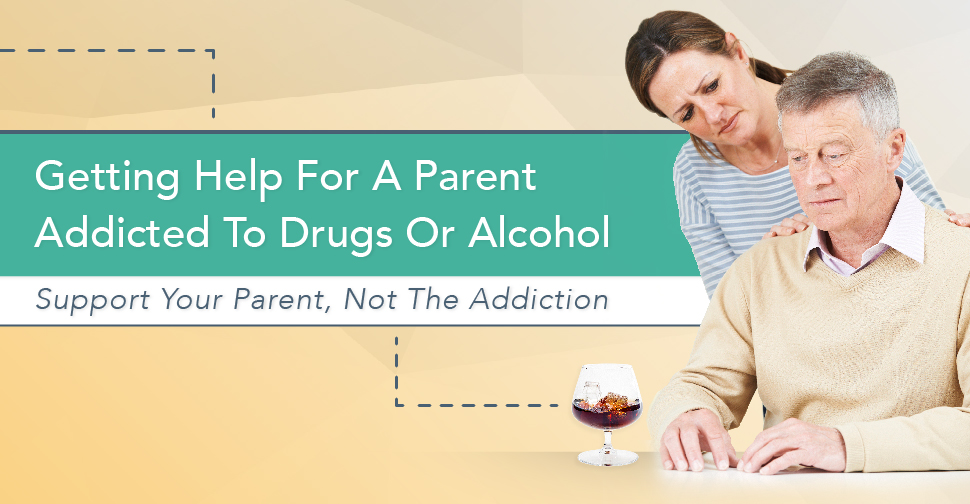 Getting Help For A Parent Addicted To Drugs Or Alcohol