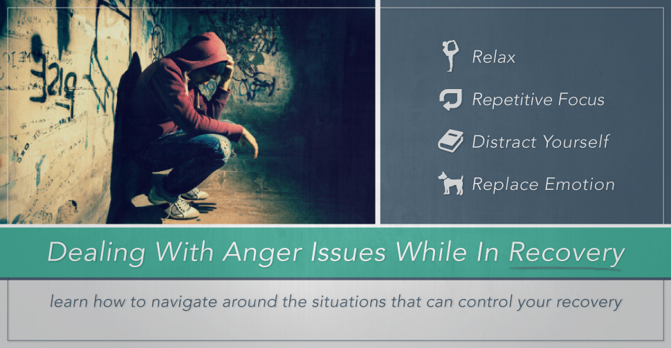 Dealing with Anger Issues While In Recovery