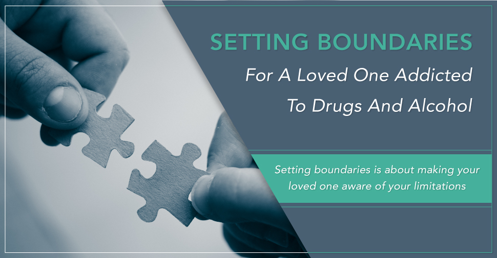 Setting Boundaries for a Loved One Addicted to Drugs and Alcohol