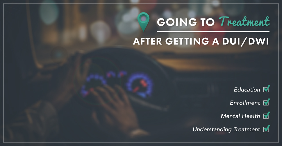 Going to Treatment After Getting A DUI/DWI