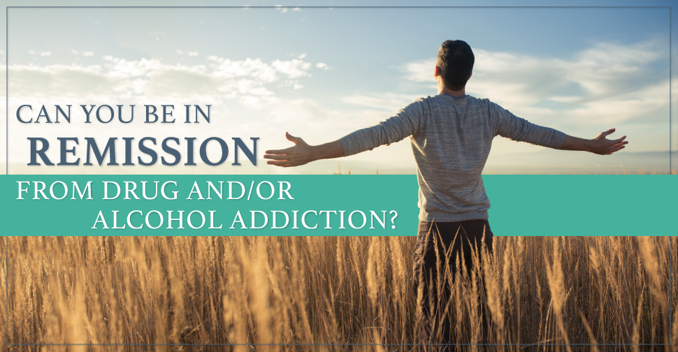 Can You Be In Remission From Drug Alcohol Addiction