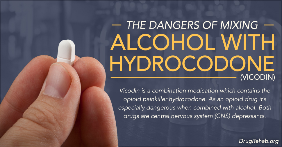 DrugRehab.org The Dangers Of Mixing Alcohol With Hydrocodone (Vicodin)