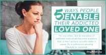 DrugRehab.org 5 Ways People Enable Their Addicted Loved One